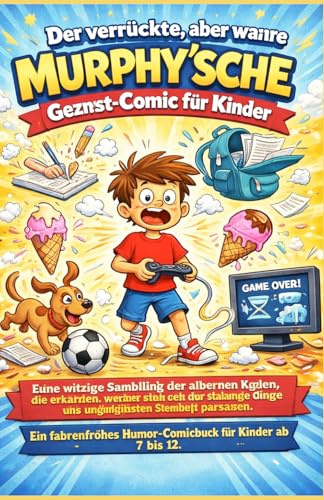 Der verrückte, aber wahre Murphy'sche Gesetz-Comic für Kinder: Eine witzige Sammlung der albernen Regeln, die erklären, warum seltsame Dinge immer zum ungünstigsten Zeitpunkt passieren.
