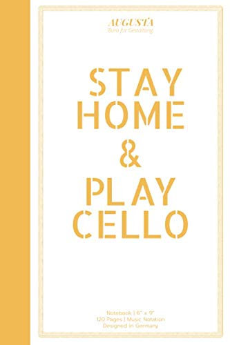 STAY HOME & PLAY CELLO: Notebook | (6“ x 9“) | Music Notation | 120 Pages | Designed in Germany