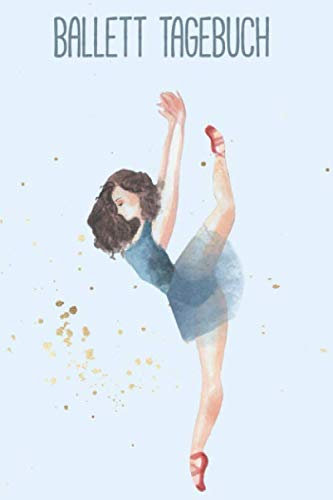 Ballett Tagebuch: Ballerina Buch - A5 Logbuch für Balletttänzerin - Ballettbuch für Mädchen - Geschenke und Geschenkideen für Tanzschüler - Notizbuch für Kinder zum Tracken des Ballettunterrichts