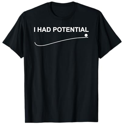 Funny, I Had Potential T-Shirt