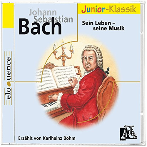 J. S. Bach. Sein Leben - Seine Musik
