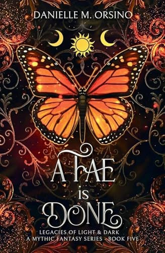 A Fae is Done Book 5: Legacies of Light & Dark A Mythic Fantasy series