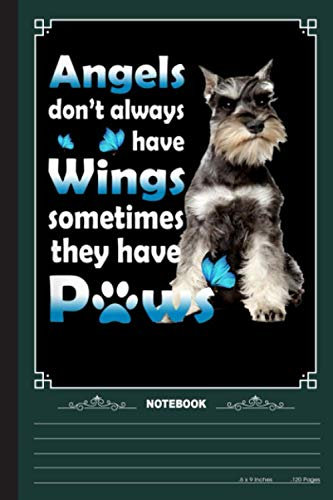Angels Dont Always Have Wings Notebook: A Notebook, Journal Or Diary For True Schnauzer Lover - 6 x 9 inches, College Ruled Lined Paper, 120 Pages