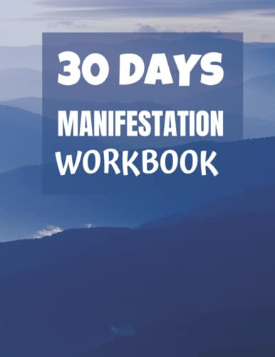 30 DAYS MANIFESTATION WORKBOOK: Size – 8.5 by 11 inches – 88 Pages – entrepreneurs, home makers, students, teachers, professionals, small business ... college students, parents ,mentors, coaches