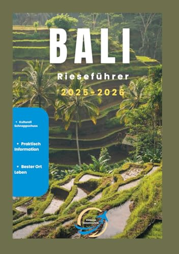 Bali reisefuhrer 2025-2026: Der komplette Bali-Reisebegleiter für Erstbesucher und wiederkehrende Besucher
