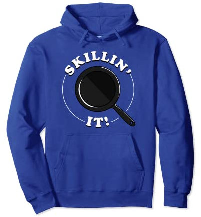 Skillin It T-Shirt - Skillet Cast Iron Funny Chef Pullover Hoodie