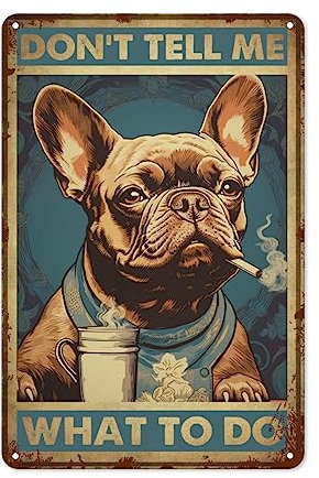 Metall-Blechschild im Vintage-Stil mit Aufschrift Don't Tell Me What to Do – Retro Französische Bulldogge, Blechschild, Dekoration für Zuhause, Schlafzimmer, Küche, Bars, Kneipen, Garagen, Gärten,