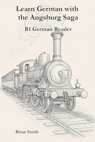 Learn German with the Augsburg Saga - B1 German Reader (The Augsburg Saga - German Reader, Band 3)