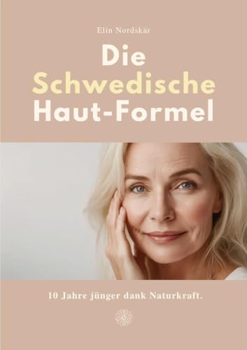 DIE SCHWEDISCHE HAUT-FORMEL: 10 Jahre jünger dank Naturkraft.
