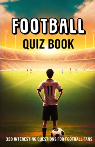 Football Quiz Book: 320 interesting questions for football fans