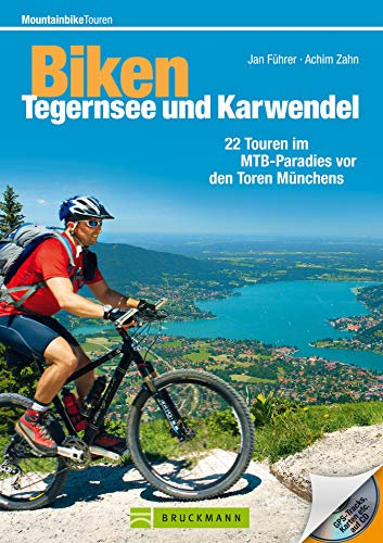 Biken Tegernsee und Karwendel: Der Mountainbike Tourenführer: Die 22 besten Mountainbike Touren rund um Schliersee, Wendelstein, Kufstein, Rottach-Egern, ... Streckeninfo (Mountainbiketouren)