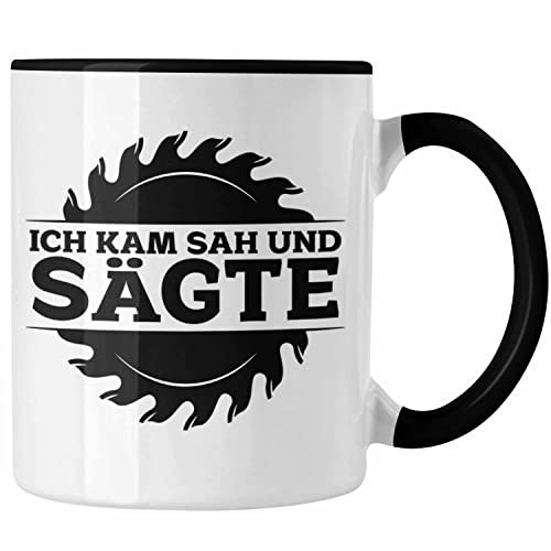 Trendation - Ich Kam Sah Und Sägte Kreissäge Tasse Geschenk Holzarbeiter Geschenkidee Schreiner (Schwarz)