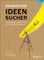 Das Buch für Ideensucher: Denkanstöße, Inspirationen und Impulse für Kreative – seitentreues E-Book in Farbe für Fire-Tablets und Kindle-Apps