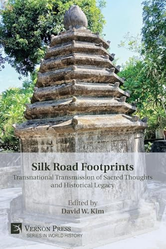 Silk Road Footprints: Transnational Transmission of Sacred Thoughts and Historical Legacy (World History)