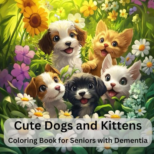 Coloring Book for Patients with Dementia - Cute Dogs and Kittens Coloring Book. 24 Large-Print Illustrations: Sweet Puppies and Cuddly Kittens ... Adults (Dementia Coloring Books for Elderly)