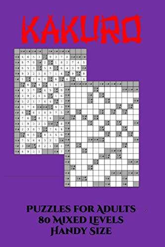 Kakuro Puzzles For Adults: Cross Sums ~ Various Levels ~ 80 Full Page Grids - Solutions ~ Cheat Sheet - Handy Size