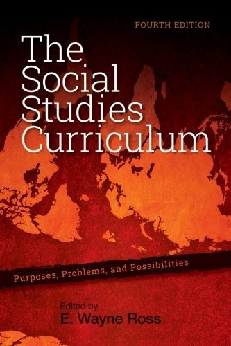 The Social Studies Curriculum, Fourth Edition: Purposes, Problems, and Possibilities (2014-11-01)