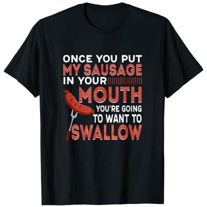 Once You Put My Sausage In Your Mouth Grill T-Shirt