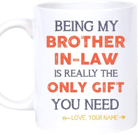 PerfectoStore Tasse à café en céramique « Being My Brother-in-law Is Really The Only Gift You Need » - Love You on Pères, anniversaire, Noël (blanc personnalisé, 325 ml)
