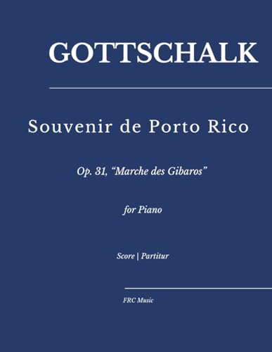 Gottschalk – Souvenir de Porto Rico: Op. 31, “Marche des Gibaros” for Piano (Sheet Music, Band 63)