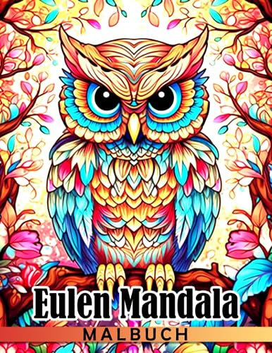 Eulen Mandala Malbuch: Erstaunliche Tierausmalbilder mit beeindruckenden Illustrationen für alle Altersgruppen Männer und Frauen um Spaß zu haben und zu entspannen