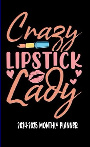 Crazy Lipstick Lady: 2024-2025 Monthly Planner to start planning your future today. They're pretty, practical, and will keep on giving for years to come