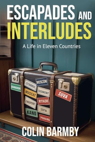 Escapades and Interludes: A Life in Eleven Countries