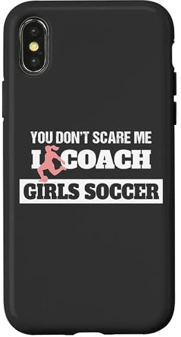 Hülle für iPhone X/XS You Don't Scare Me I Coach Girls Soccer Coach