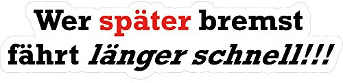 wall-art-design Fun Aufkleber Wer später bremst fährt länger schnell !!! 18x4 cm selbstklebend, glänzend für Auto, Motorrad, Fahrrad, Boot oder Caravan