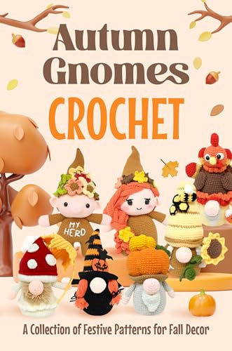 Autumn Gnomes Crochet: A Collection of Festive Patterns for Fall Decor (English Edition)