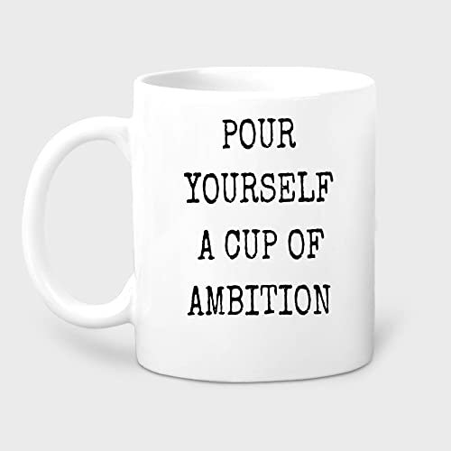 IKJHG Pour Yourself A Cup of Ambition, Feminist Mug, Boss Lady Mug, Funny Birthday, for Boss, Girl Power Mug, Snarky Gift, Bestfriend Gift, Coffee Mug Tea Cup White 11oz