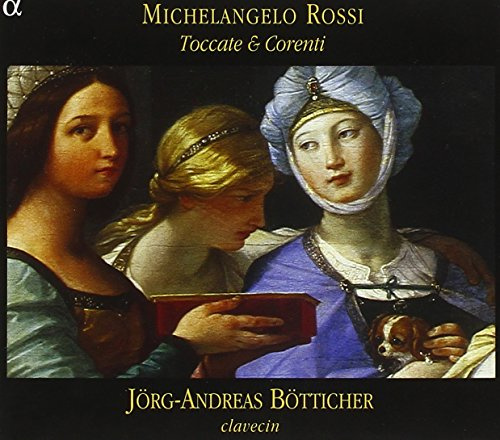 Michelangelo Rossi: Toccate & Corenti /Botticher
