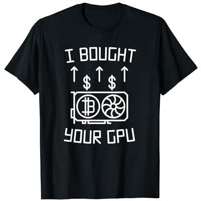 Crypto Miner - I Bought Your GPU - Lustig T-Shirt