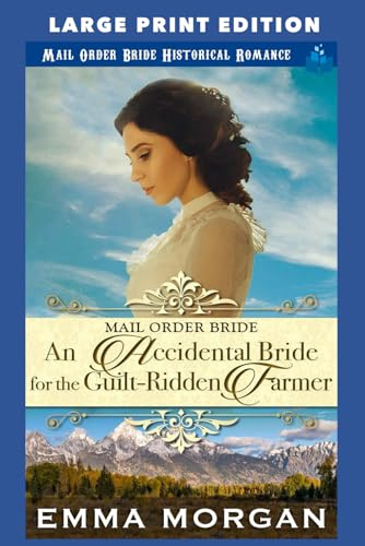 An Accidental Bride for the Guilt-Ridden Farmer: LARGE PRINT EDITION