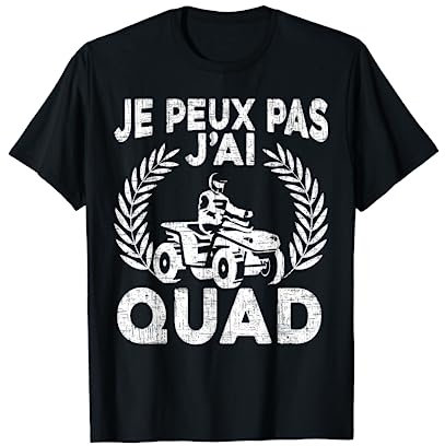 Je Peux Pas J'Ai Quad Cadeau Humour Conducteur De Quad T-Shirt