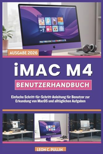 iMac M4 Benutzerhandbuch: Einfache Schritt-für-Schritt-Anleitung für Benutzer zur Erkundung von MacOS und alltäglichen Aufgaben
