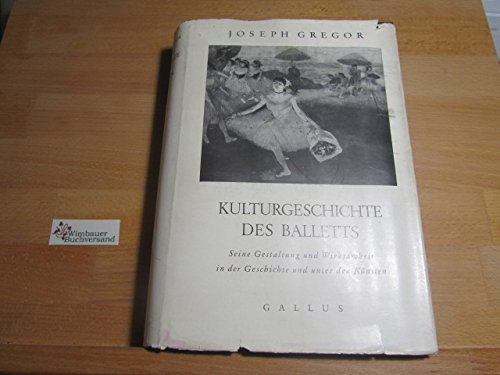 Kulturgeschichte des Balletts : Seine Gestaltg u. Wirksamkeit in d. Geschichte u. unter d. Künsten.