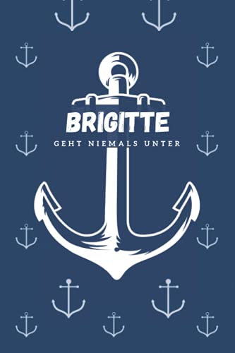 Brigitte geht niemals unter: inkl. Kalender 2021/2022 | Das perfekte Geschenk | personalisiert mit dem Namen Brigitte | Geschenkidee | Geschenke | Name