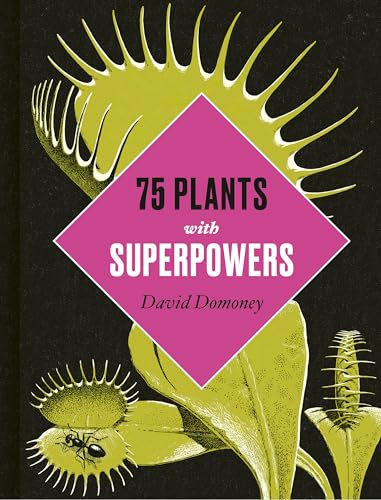 Plants with Superpowers: 75 Remarkable Plants for your Garden and Home (English Edition)