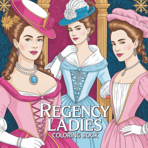 Regency Ladies Coloring Book: Ein elegantes Malbuch für Erwachsene im Stil der Epoche von den Bridgertons und Jane Austen mit über 60 wunderschönen Regency Motiven.