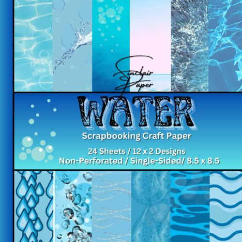 WATER SCRAPBOOKING CRAFT PAPER: Multi-Purpose Craft Paper/8.5x8.5/ 24 Non-Perforated Sheets/ 12-Single-Sided Designs/ Scrapbooking, Cardmaking, Art Projects, Backgrounds, Envelopes/ WATER Theme