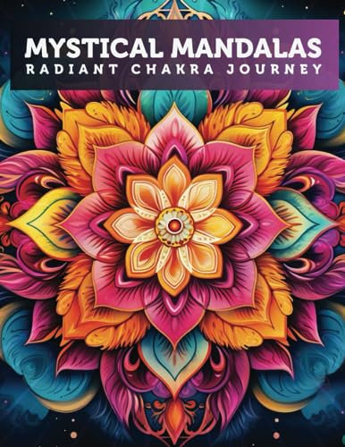 Mystical Mandalas - Radiant Chakra Journey: Adult Coloring Book With Stress Relieving Designs, Mandalas, chakras