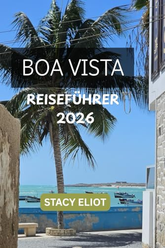 BOA VISTA REISEFÜHRER 2026: Top-Sehenswürdigkeiten, Unterkünfte, Strände, Essen & Reiseplanung Tipps