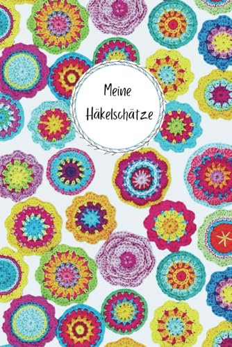 Meine Häkelschätze - Planer, Organizer, Logbuch, Ideen- und Skizzenbuch in einem | 110 Seiten mit Platz für 20 eigene Häkelprojekte