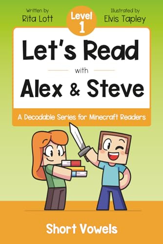 Let's Read With Alex and Steve! Level 1 - Short Vowels and CVC Words: A Decodable Book for Minecraft Readers (Let's Read With Alex and Steve! A Decodable Series for Minecraft Readers)