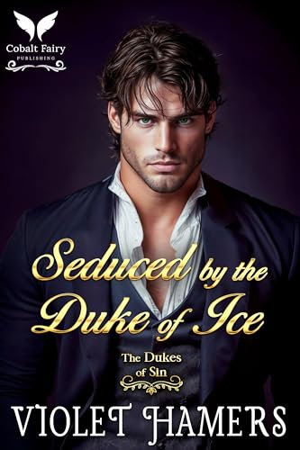Seduced by the Duke of Ice: A Historical Regency Romance Novel (The Dukes of Sin Book 3)