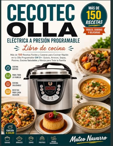 CECOTEC OLLA ELÉCTRICA A PRESIÓN PROGRAMABLE Libro de cocina: Más de 150 Recetas Fáciles y Caseras para Cocinar Rápido en tu Olla Programable GM D+: ... Cocina Saludable y Menús para Toda la Familia
