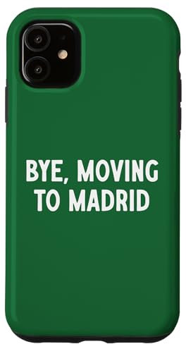 Bye, Moving To Madrid Case for iPhone 11