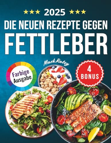 Die Neuen Rezepte gegen Fettleber: Der 28-Tägige Weg zu Neuer Energie, Ausgeglichenheit und Strahlender Schönheit - Wissenschaftlich Fundiert und Leicht Umsetzbar