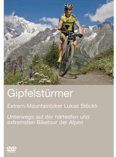 Gipfelstürmer - Unterwegs auf der härtesten und extremsten Biketour der Alpen